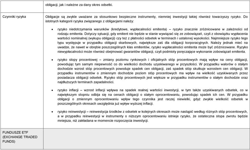 Dotyczy sytuacji, gdy emitent nie będzie w stanie wywiązać się ze zobowiązań, czyli z obowiązku wypłacenia wartości nominalnej (wykupu obligacji) czy też z płatności odsetek w terminach i ustalonej