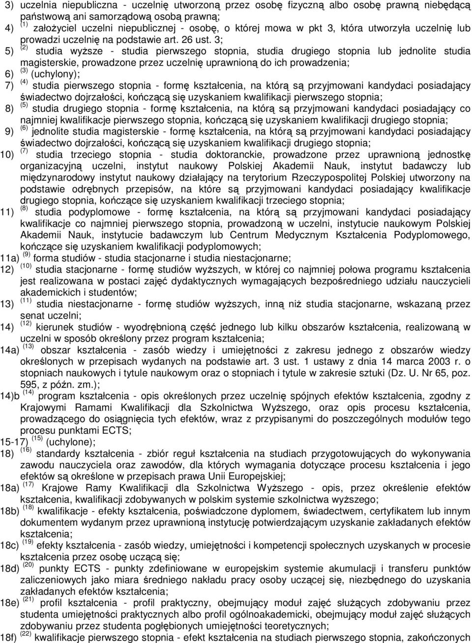 3; 5) (2) studia wyższe - studia pierwszego stopnia, studia drugiego stopnia lub jednolite studia magisterskie, prowadzone przez uczelnię uprawnioną do ich prowadzenia; 6) (3) (uchylony); 7) (4)