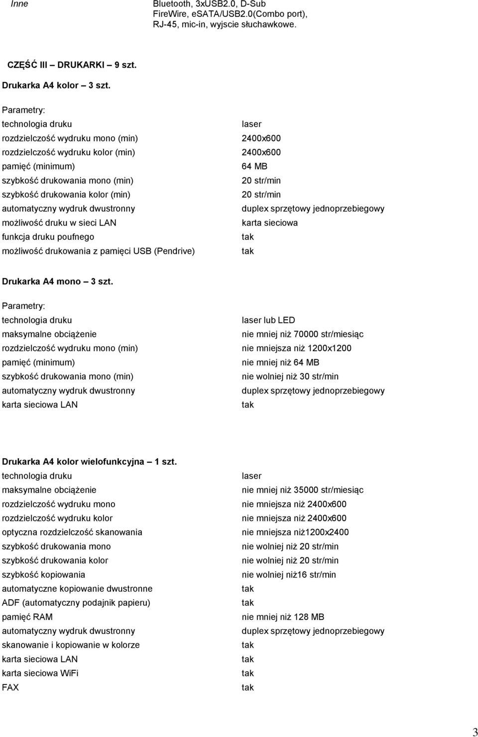 poufnego możliwość drukowania z pamięci USB (Pendrive) laser 2400x600 2400x600 64 MB 20 str/min 20 str/min karta sieciowa Drukarka A4 mono 3 szt.