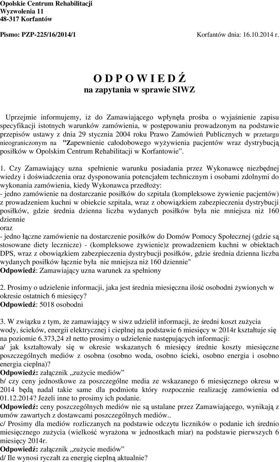 podstawie przepisów ustawy z dnia 29 stycznia 2004 roku Prawo Zamówień Publicznych w przetargu nieograniczonym na Zapewnienie całodobowego wyżywienia pacjentów wraz dystrybucją posiłków w Opolskim