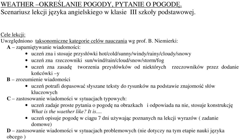 przysłówków od niektórych rzeczowników przez dodanie końcówki y B zrozumienie wiadomości uczeń potrafi dopasować słyszane teksty do rysunków na podstawie znajomość słów kluczowych C zastosowanie