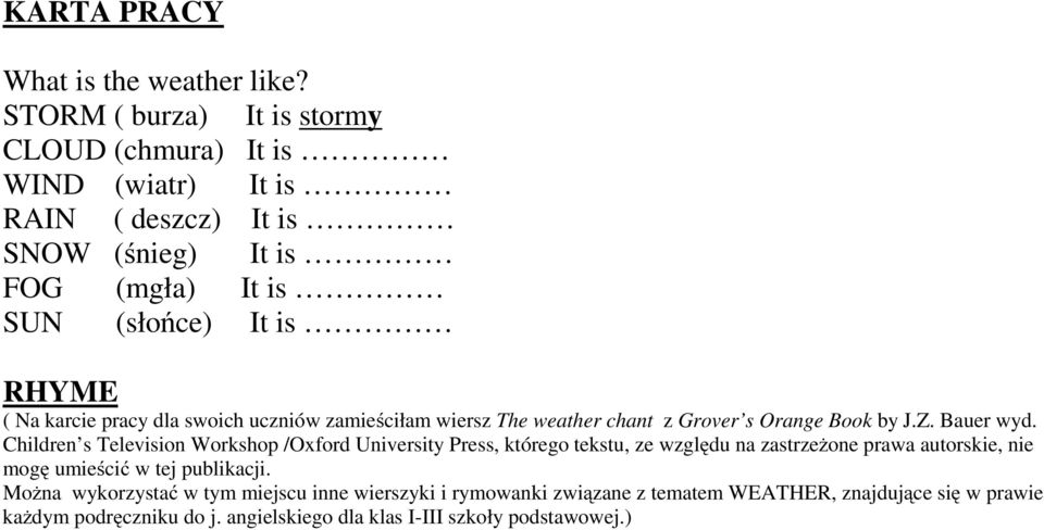 karcie pracy dla swoich uczniów zamieściłam wiersz The weather chant z Grover s Orange Book by J.Z. Bauer wyd.