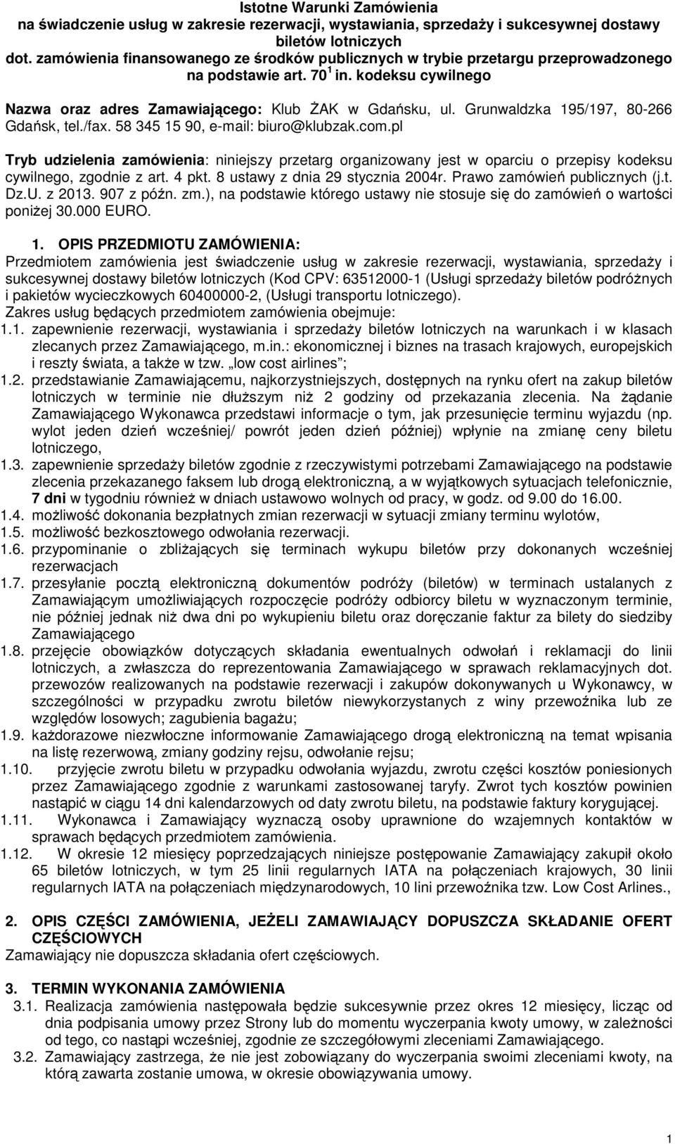 Grunwaldzka 195/197, 80-266 Gdańsk, tel./fax. 58 345 15 90, e-mail: biuro@klubzak.com.