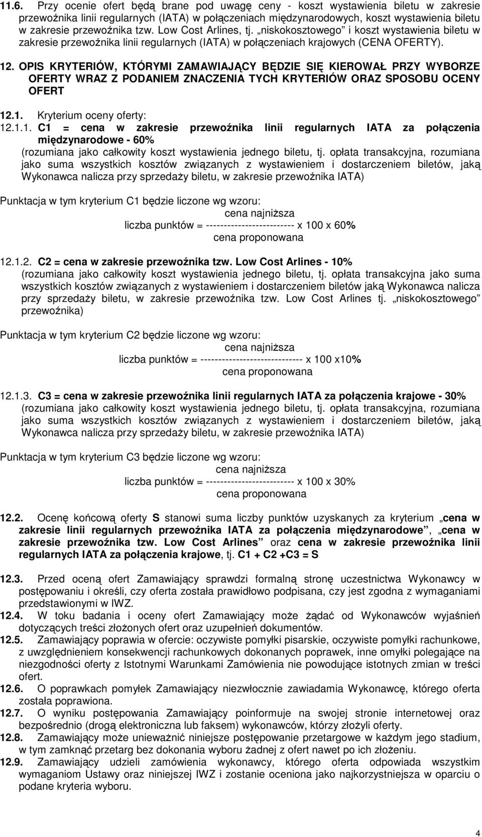 OPIS KRYTERIÓW, KTÓRYMI ZAMAWIAJĄCY BĘDZIE SIĘ KIEROWAŁ PRZY WYBORZE OFERTY WRAZ Z PODANIEM ZNACZENIA TYCH KRYTERIÓW ORAZ SPOSOBU OCENY OFERT 12