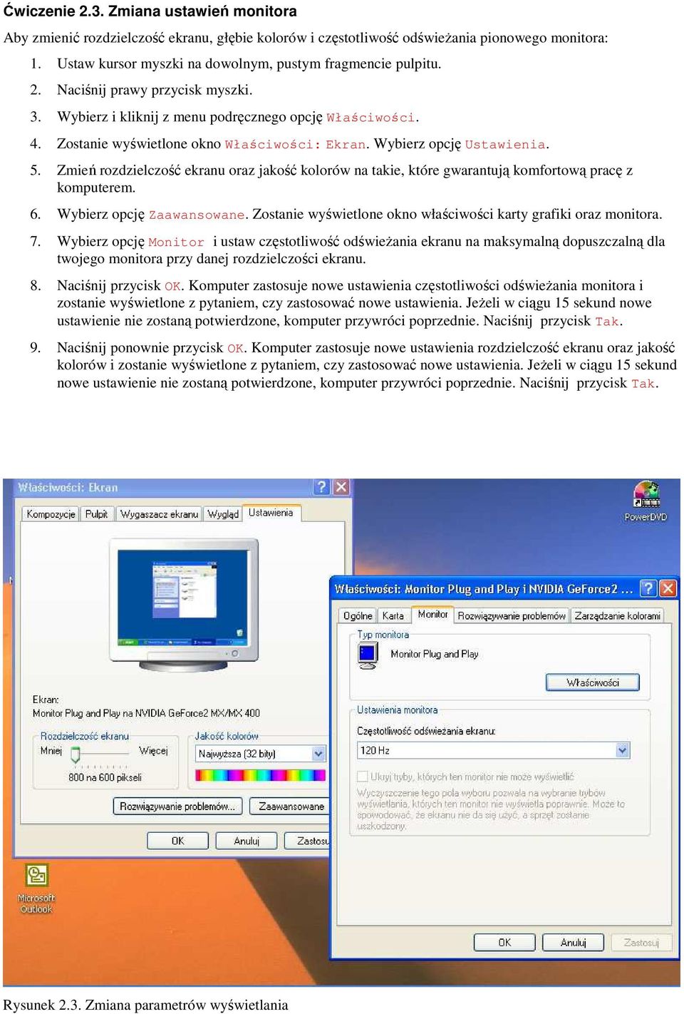 Zmień rozdzielczość ekranu oraz jakość kolorów na takie, które gwarantują komfortową pracę z komputerem. 6. Wybierz opcję Zaawansowane.