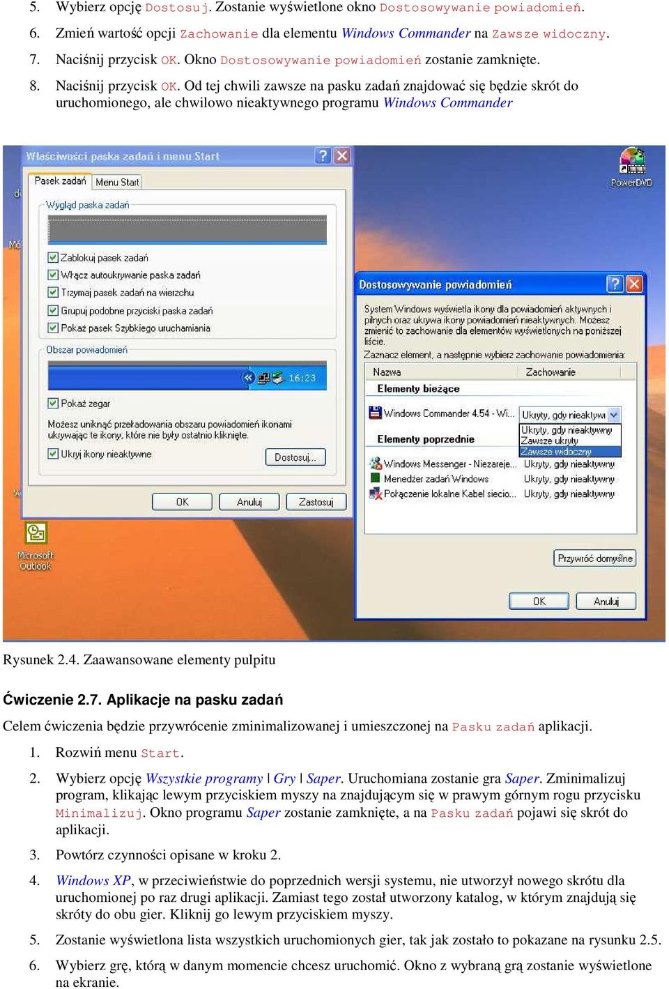 Od tej chwili zawsze na pasku zadań znajdować się będzie skrót do uruchomionego, ale chwilowo nieaktywnego programu Windows Commander Rysunek 2.4. Zaawansowane elementy pulpitu Ćwiczenie 2.7.
