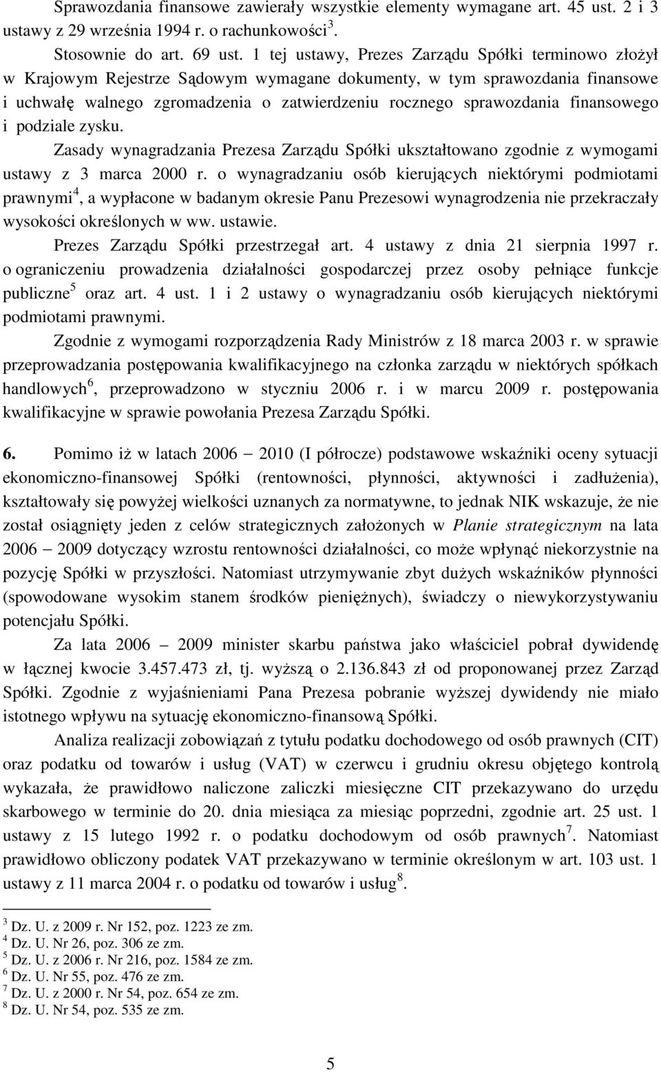 finansowego i podziale zysku. Zasady wynagradzania Prezesa Zarządu Spółki ukształtowano zgodnie z wymogami ustawy z 3 marca 2000 r.