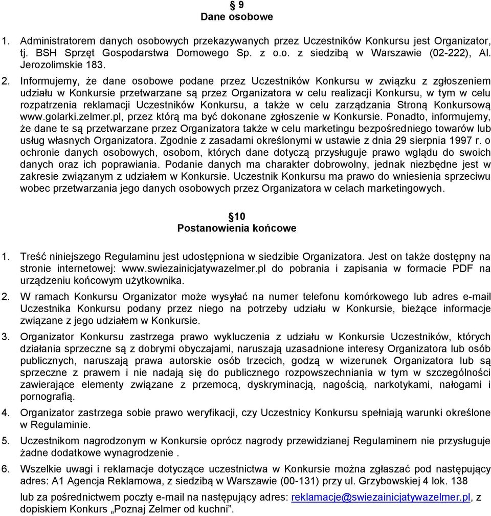 Informujemy, że dane osobowe podane przez Uczestników Konkursu w związku z zgłoszeniem udziału w Konkursie przetwarzane są przez Organizatora w celu realizacji Konkursu, w tym w celu rozpatrzenia