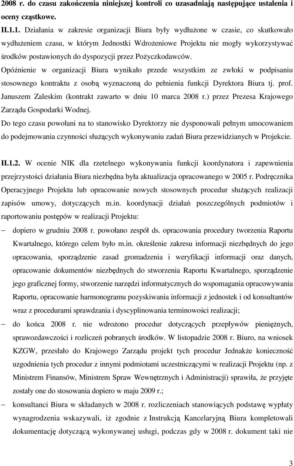 przez PoŜyczkodawców. Opóźnienie w organizacji Biura wynikało przede wszystkim ze zwłoki w podpisaniu stosownego kontraktu z osobą wyznaczoną do pełnienia funkcji Dyrektora Biura tj. prof.
