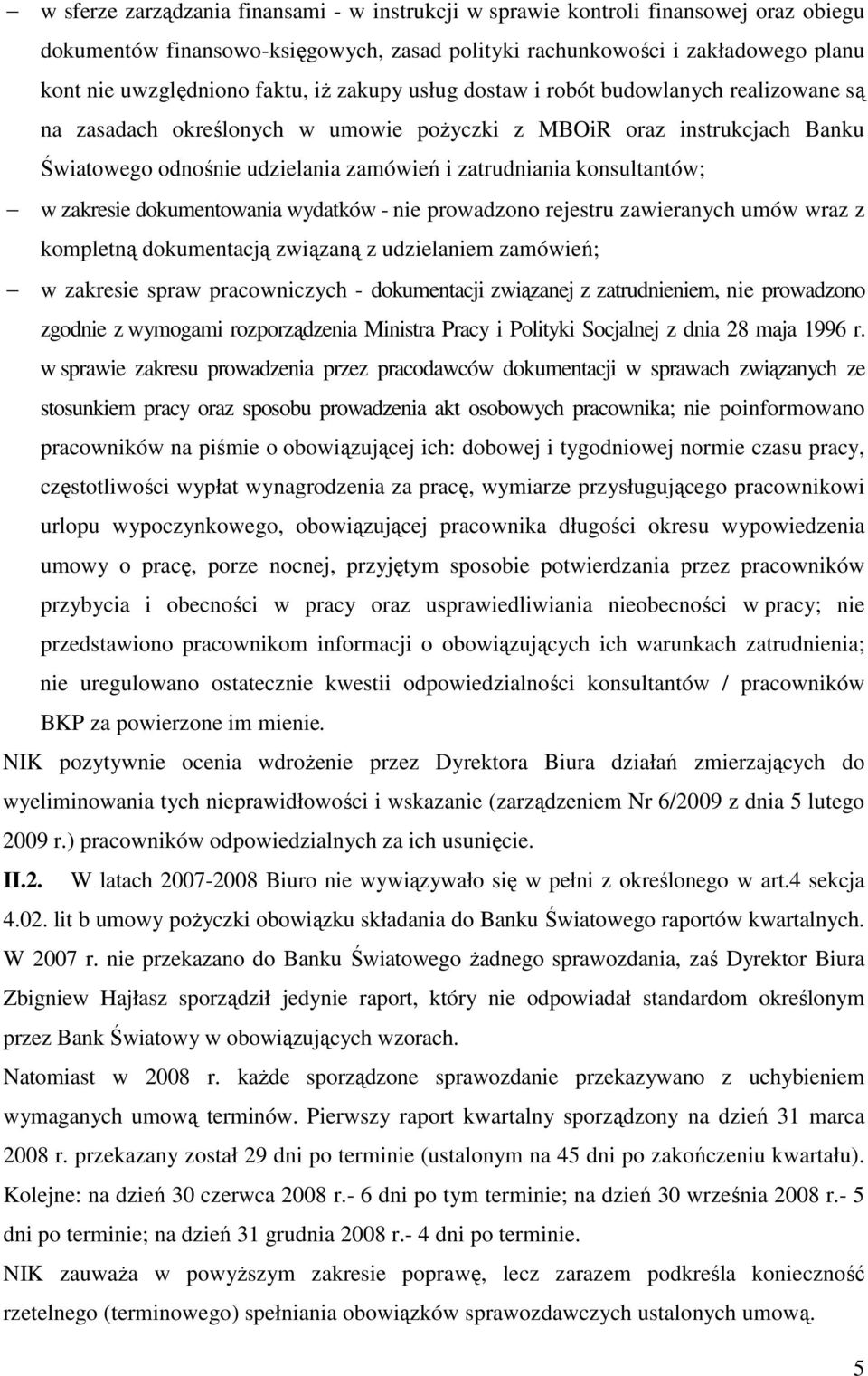 konsultantów; w zakresie dokumentowania wydatków - nie prowadzono rejestru zawieranych umów wraz z kompletną dokumentacją związaną z udzielaniem zamówień; w zakresie spraw pracowniczych -