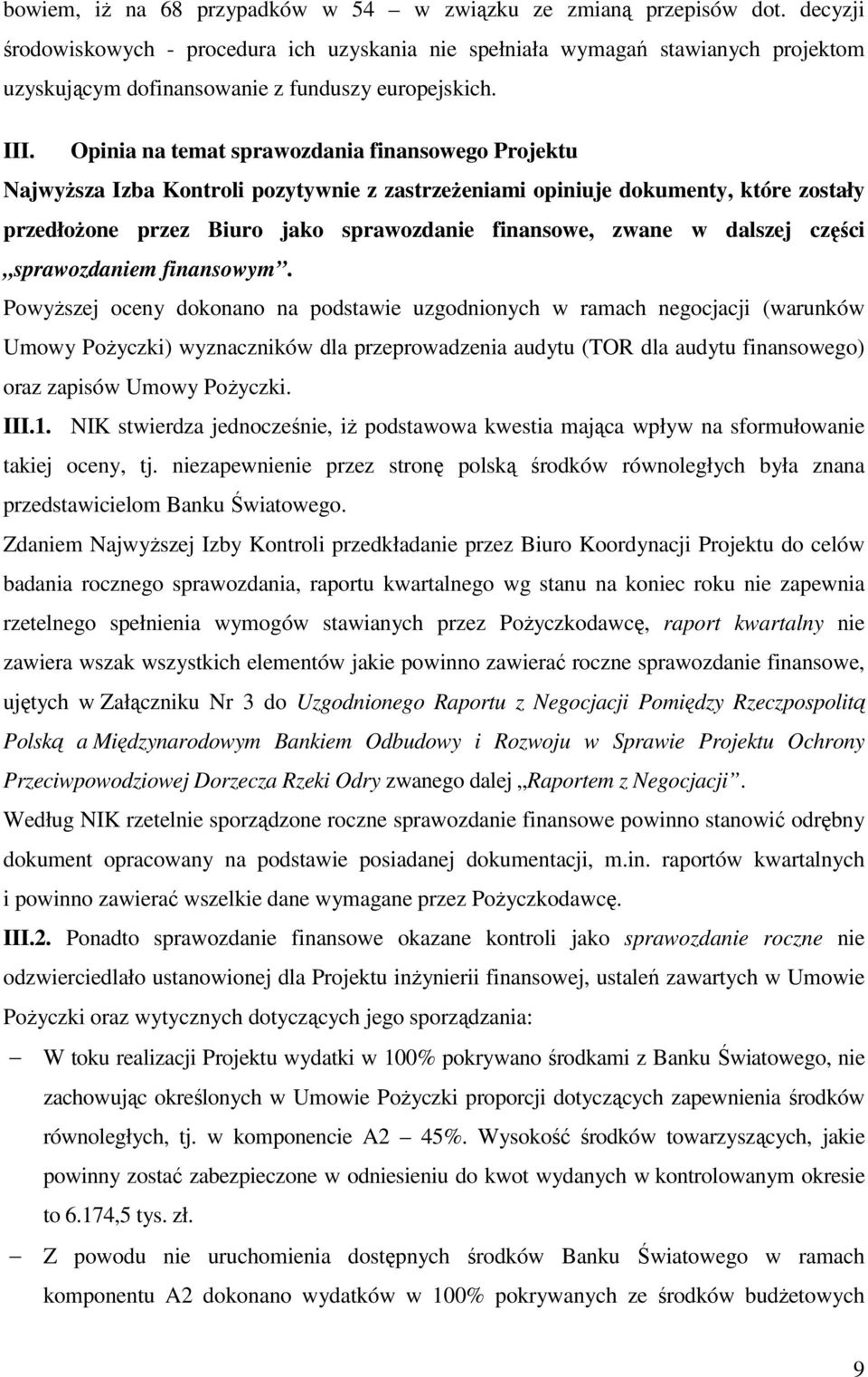Opinia na temat sprawozdania finansowego Projektu NajwyŜsza Izba Kontroli pozytywnie z zastrzeŝeniami opiniuje dokumenty, które zostały przedłoŝone przez Biuro jako sprawozdanie finansowe, zwane w