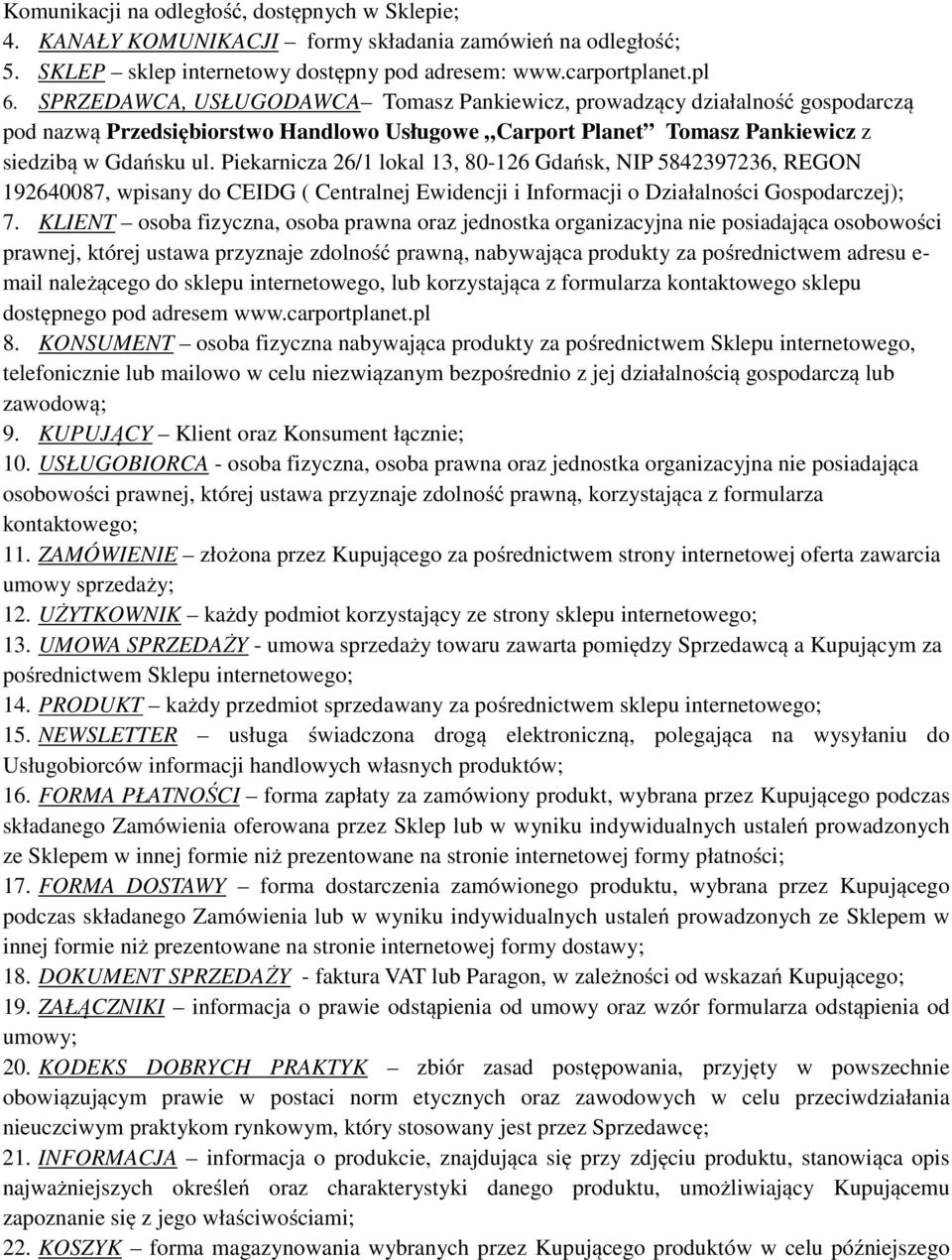 Piekarnicza 26/1 lokal 13, 80-126 Gdańsk, NIP 5842397236, REGON 192640087, wpisany do CEIDG ( Centralnej Ewidencji i Informacji o Działalności Gospodarczej); 7.