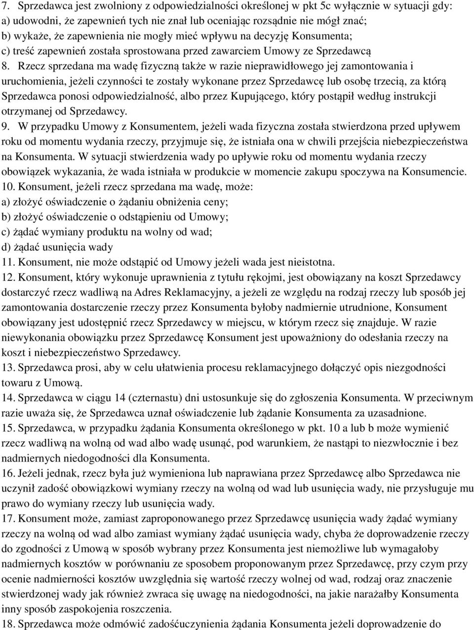Rzecz sprzedana ma wadę fizyczną także w razie nieprawidłowego jej zamontowania i uruchomienia, jeżeli czynności te zostały wykonane przez Sprzedawcę lub osobę trzecią, za którą Sprzedawca ponosi