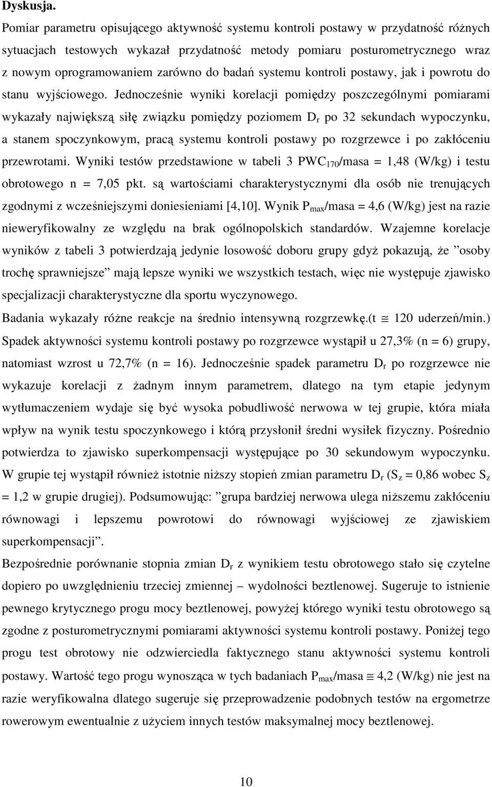 do badań systemu kontroli postawy, jak i powrotu do stanu wyjściowego.