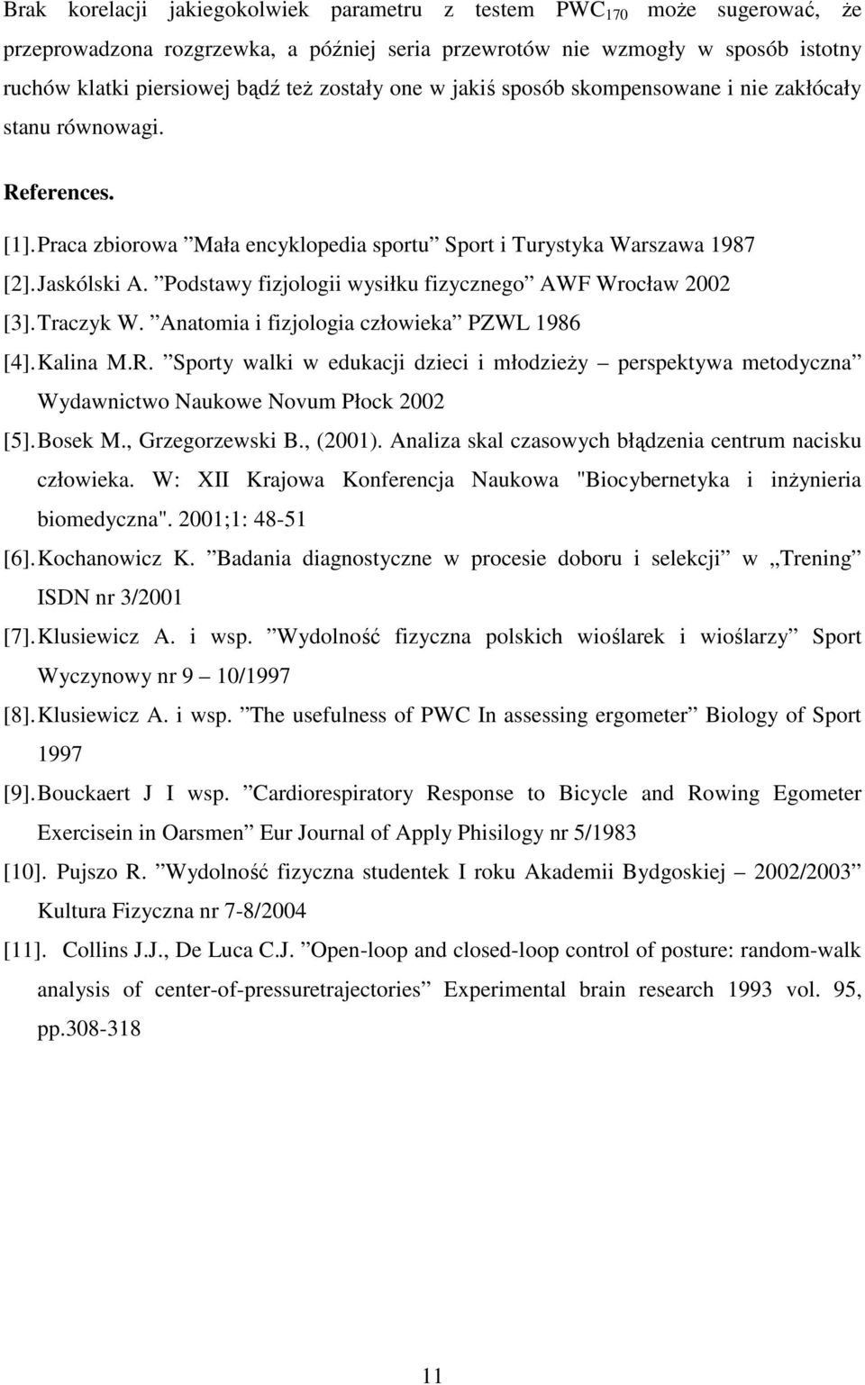 Podstawy fizjologii wysiłku fizycznego AWF Wrocław 2002 [3]. Traczyk W. Anatomia i fizjologia człowieka PZWL 1986 [4]. Kalina M.R.