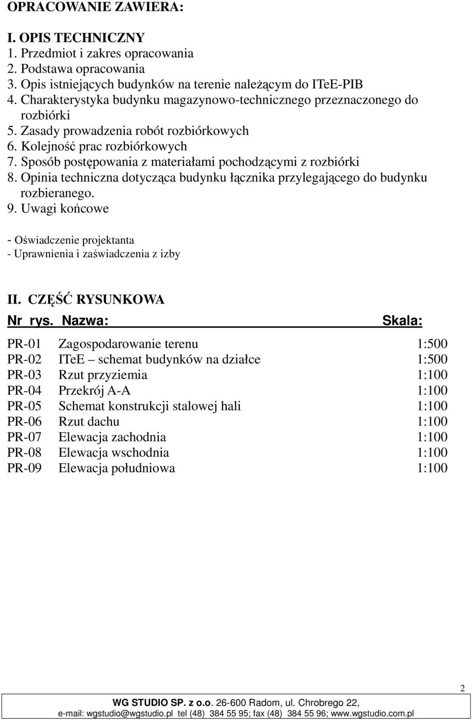 Sposób postępowania z materiałami pochodzącymi z rozbiórki 8. Opinia techniczna dotycząca budynku łącznika przylegającego do budynku rozbieranego. 9.