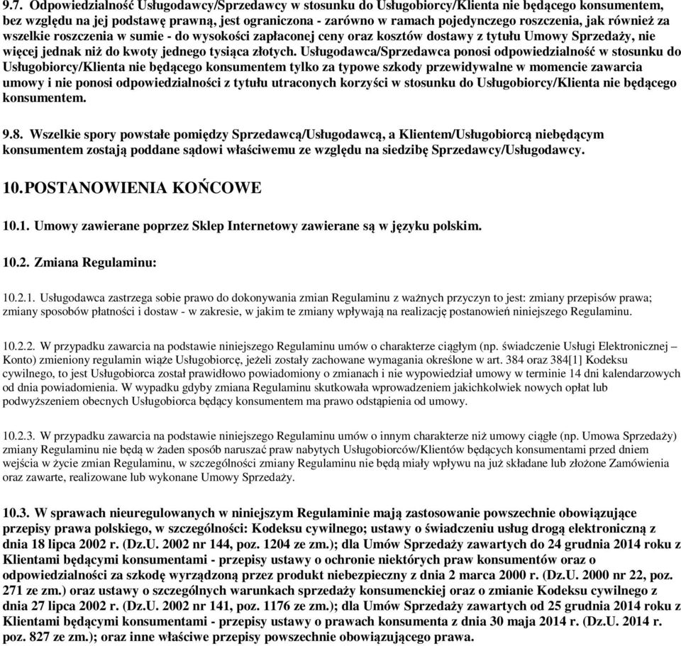 Usługodawca/Sprzedawca ponosi odpowiedzialność w stosunku do Usługobiorcy/Klienta nie będącego konsumentem tylko za typowe szkody przewidywalne w momencie zawarcia umowy i nie ponosi
