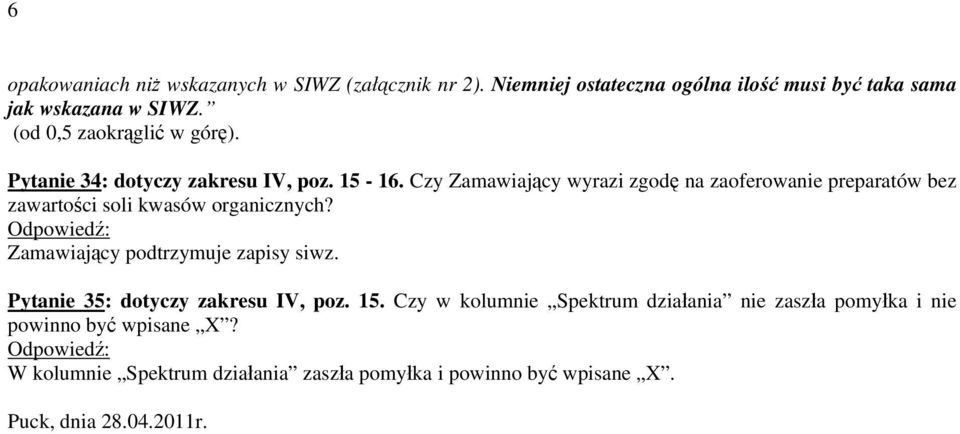 Czy Zamawiający wyrazi zgodę na zaoferowanie preparatów bez zawartości soli kwasów organicznych?