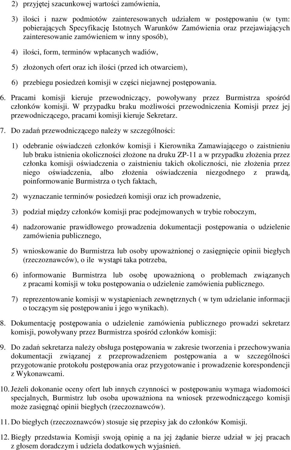postępowania. 6. Pracami komisji kieruje przewodniczący, powoływany przez Burmistrza spośród członków komisji.