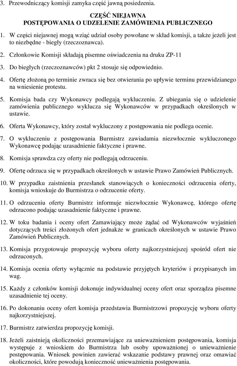Do biegłych (rzeczoznawców) pkt 2 stosuje się odpowiednio. 4. Ofertę złoŝoną po terminie zwraca się bez otwierania po upływie terminu przewidzianego na wniesienie protestu. 5.