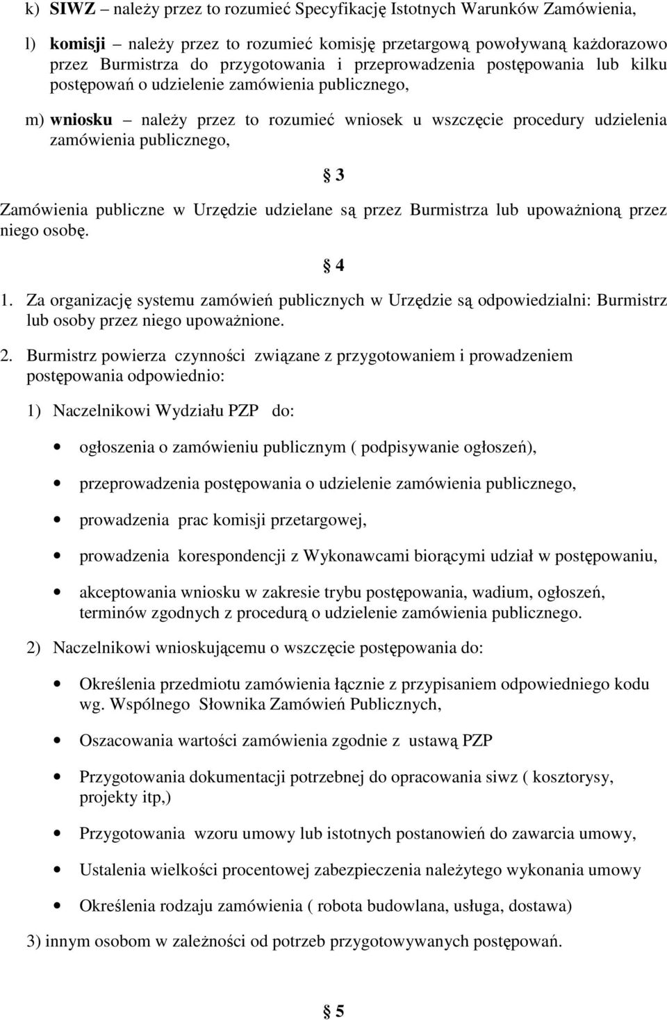 Zamówienia publiczne w Urzędzie udzielane są przez Burmistrza lub upowaŝnioną przez niego osobę. 4 1.