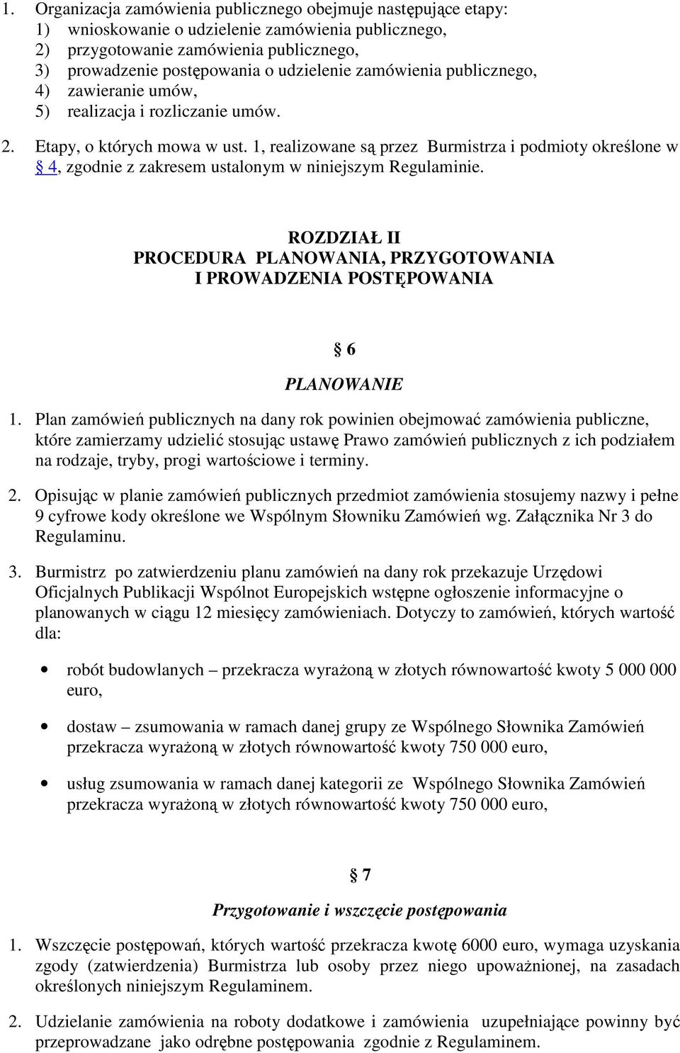 1, realizowane są przez Burmistrza i podmioty określone w 4, zgodnie z zakresem ustalonym w niniejszym Regulaminie.