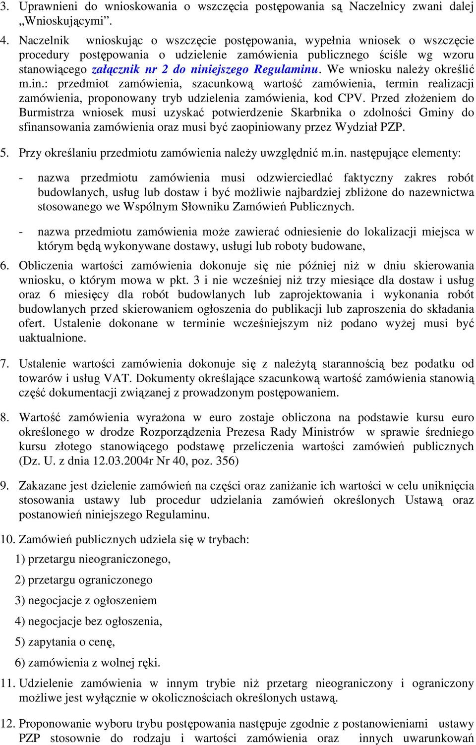 Regulaminu. We wniosku naleŝy określić m.in.: przedmiot zamówienia, szacunkową wartość zamówienia, termin realizacji zamówienia, proponowany tryb udzielenia zamówienia, kod CPV.