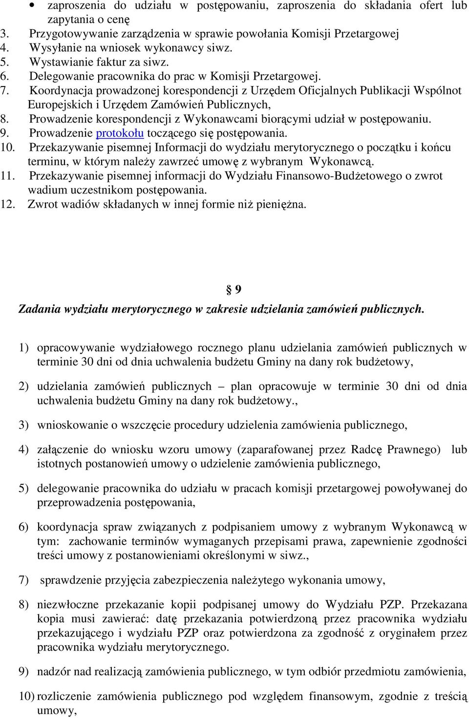 Koordynacja prowadzonej korespondencji z Urzędem Oficjalnych Publikacji Wspólnot Europejskich i Urzędem Zamówień Publicznych, 8.