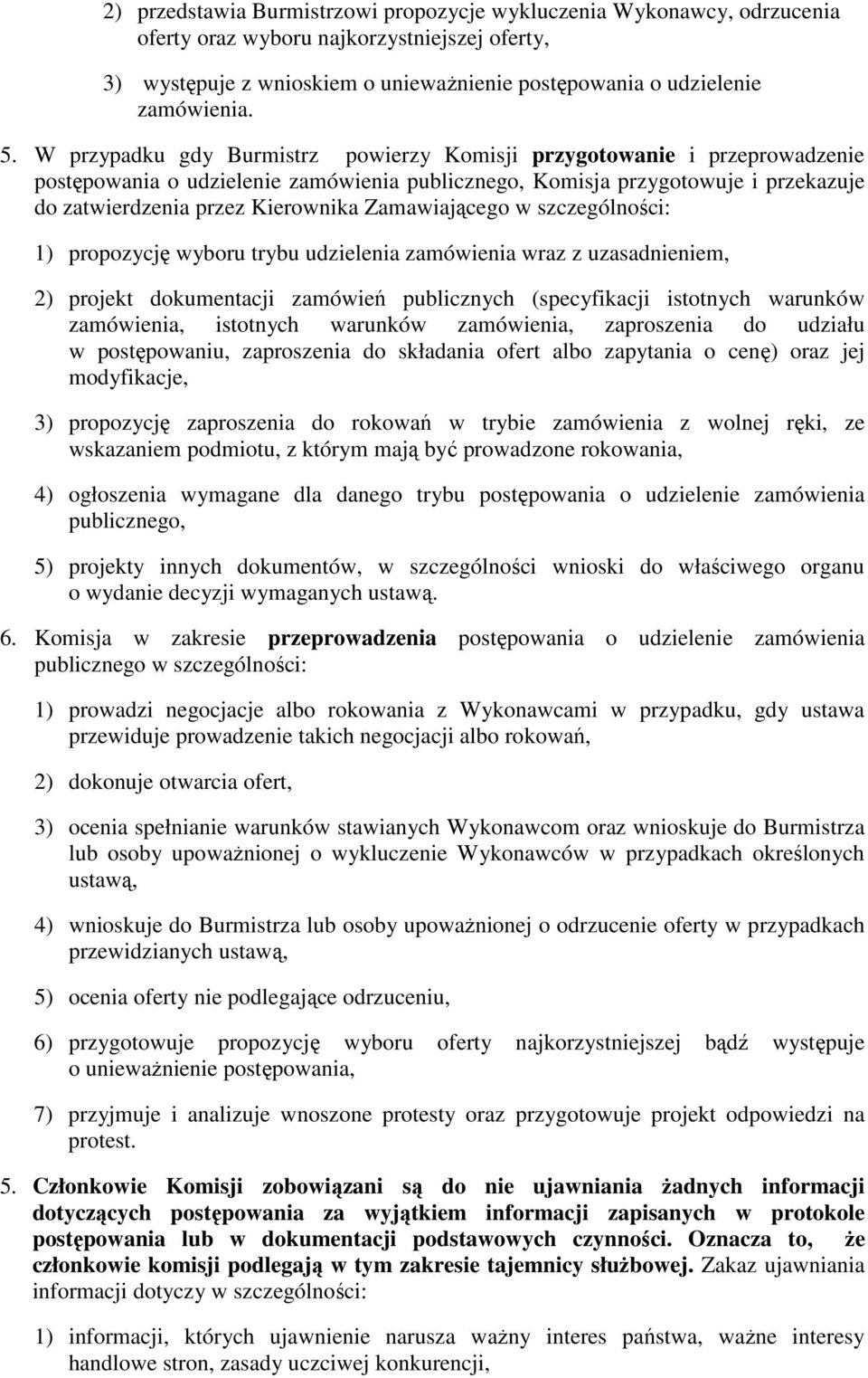 Zamawiającego w szczególności: 1) propozycję wyboru trybu udzielenia zamówienia wraz z uzasadnieniem, 2) projekt dokumentacji zamówień publicznych (specyfikacji istotnych warunków zamówienia,