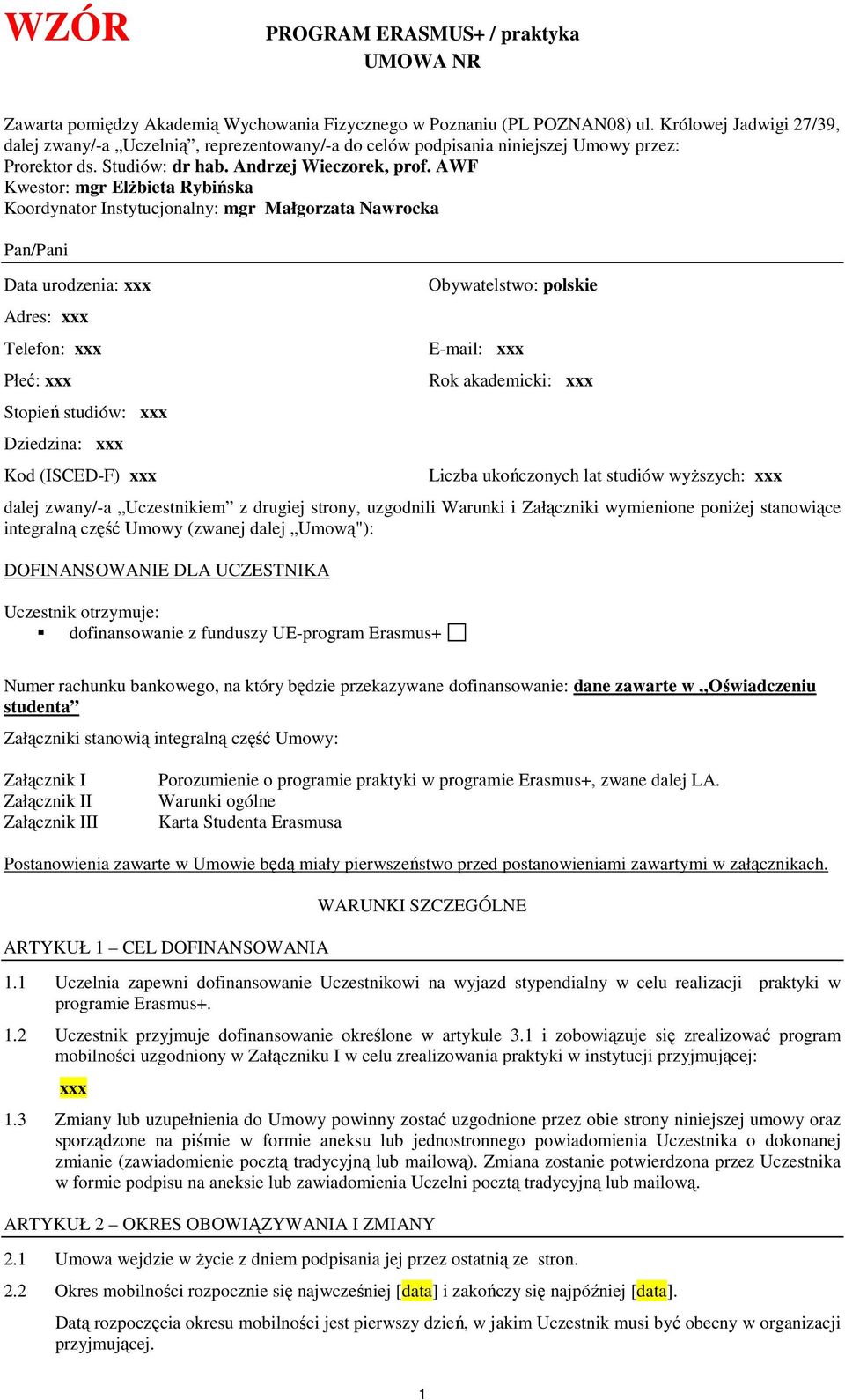 AWF Kwestor: mgr Elżbieta Rybińska Koordynator Instytucjonalny: mgr Małgorzata Nawrocka Pan/Pani Data urodzenia: xxx Adres: xxx Telefon: xxx Płeć: xxx Stopień studiów: xxx Dziedzina: xxx Kod