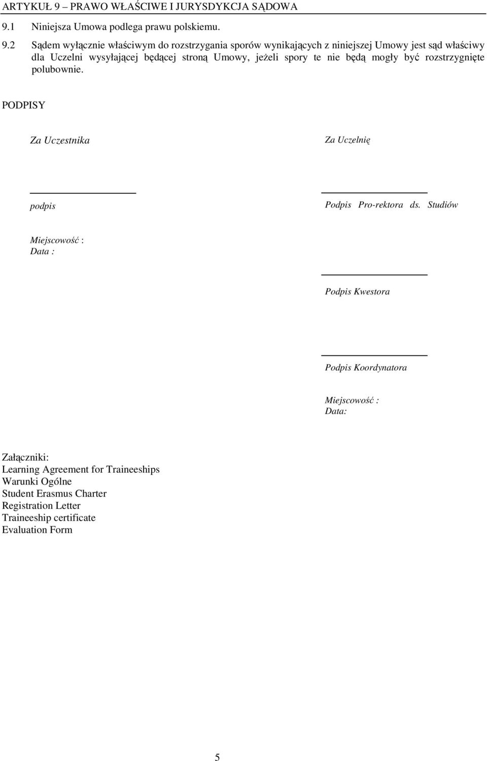 1 Niniejsza Umowa podlega prawu polskiemu. 9.