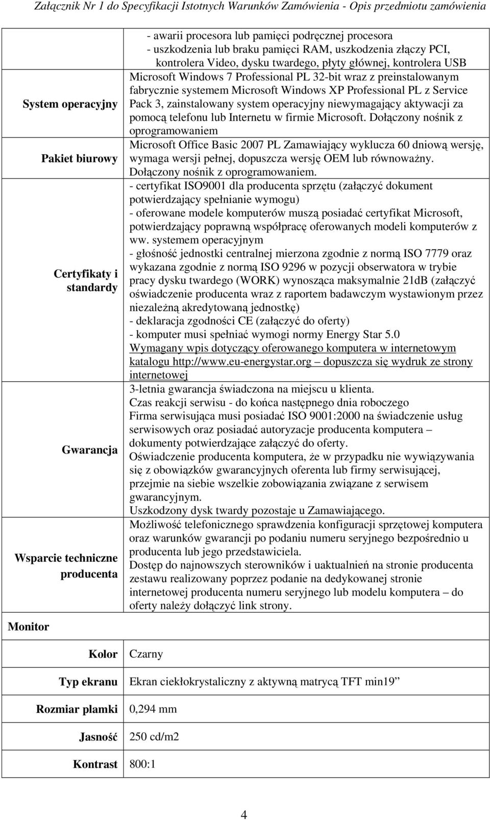 Professional PL z Service Pack 3, zainstalowany system operacyjny niewymagający aktywacji za pomocą telefonu lub Internetu w firmie Microsoft.