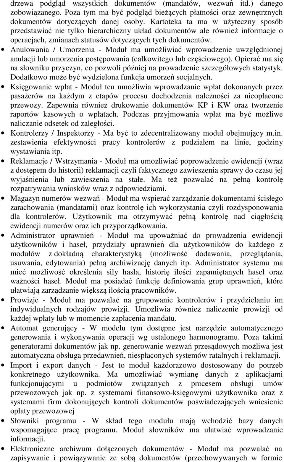 Anulowania / Umorzenia - Moduł ma umożliwiać wprowadzenie uwzględnionej anulacji lub umorzenia postępowania (całkowitego lub częściowego).
