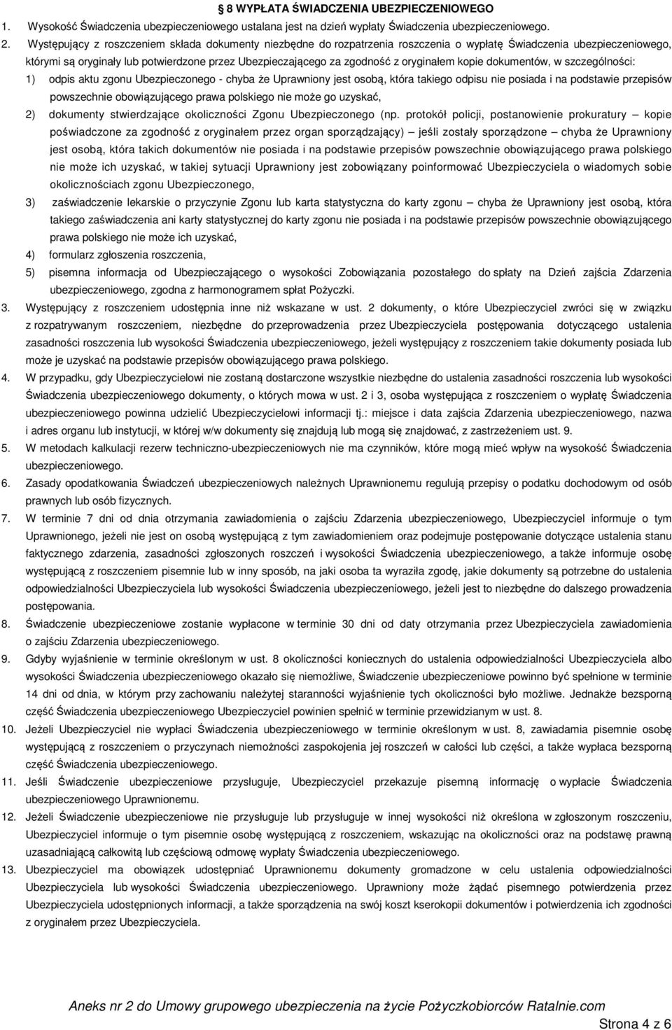 oryginałem kopie dokumentów, w szczególności: 1) odpis aktu zgonu Ubezpieczonego - chyba że Uprawniony jest osobą, która takiego odpisu nie posiada i na podstawie przepisów powszechnie obowiązującego