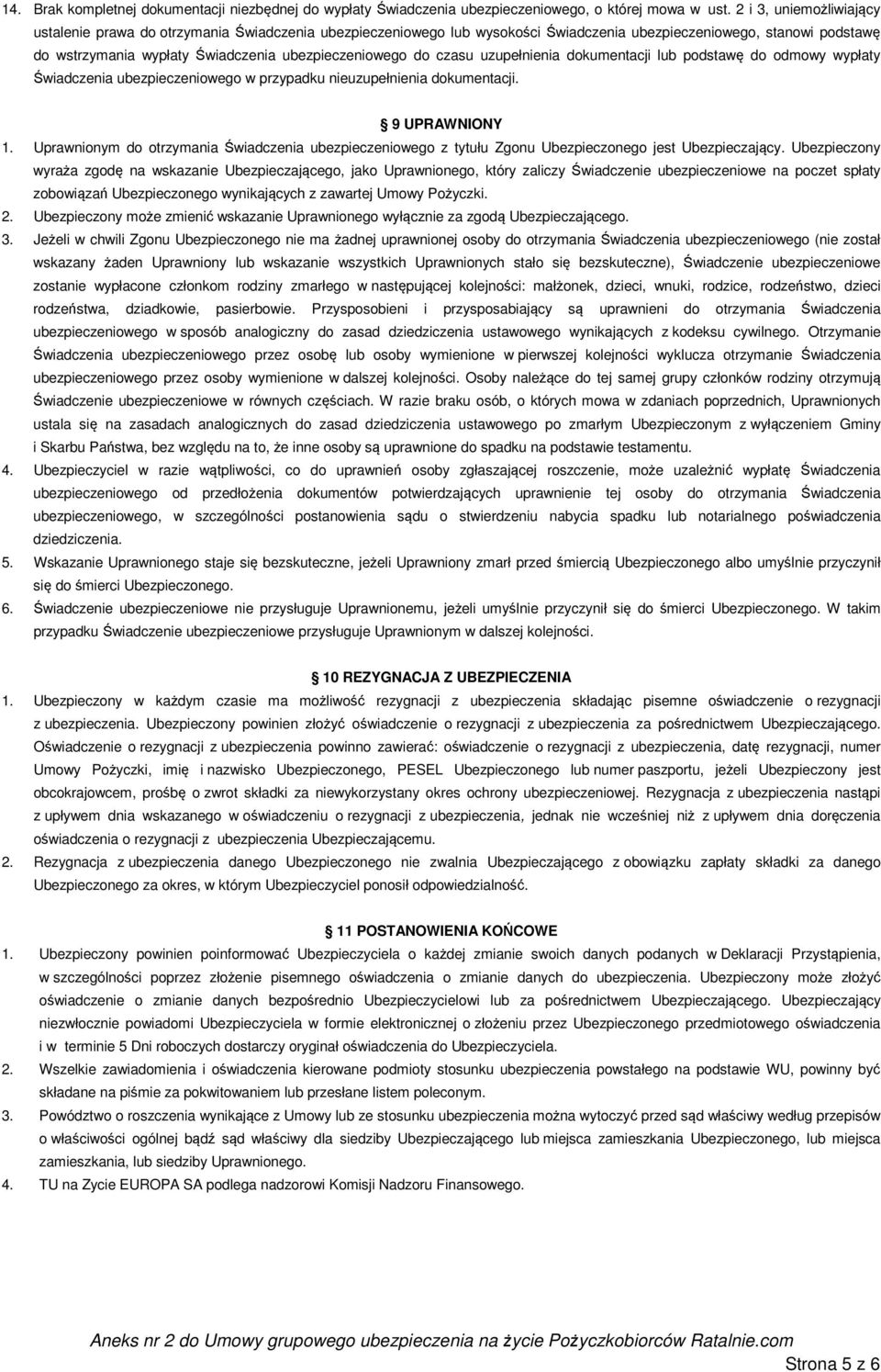 do czasu uzupełnienia dokumentacji lub podstawę do odmowy wypłaty Świadczenia ubezpieczeniowego w przypadku nieuzupełnienia dokumentacji. 9 UPRAWNIONY 1.