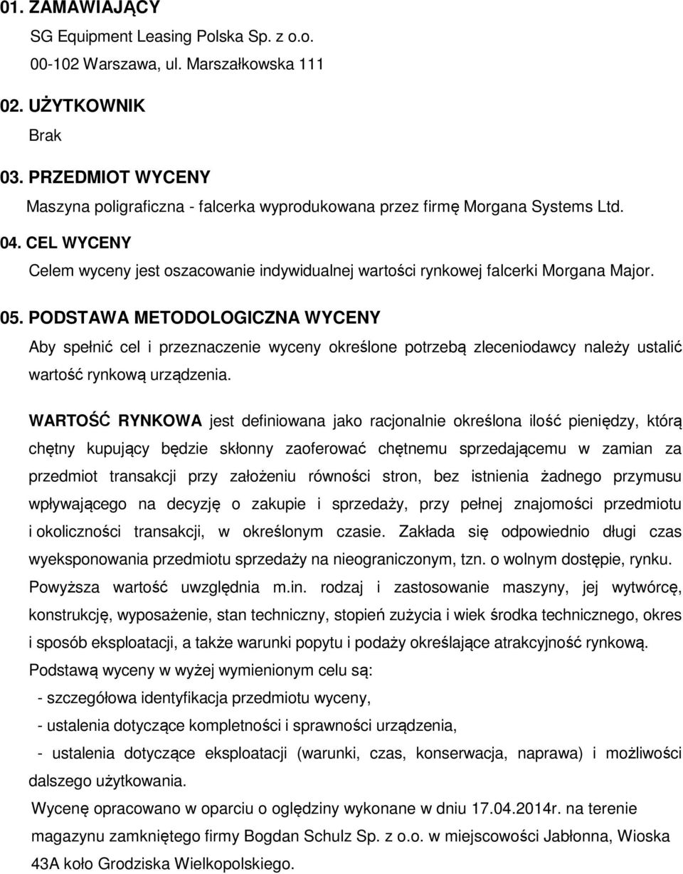 05. PODSTAWA METODOLOGICZNA WYCENY Aby spełnić cel i przeznaczenie wyceny określone potrzebą zleceniodawcy należy ustalić wartość rynkową urządzenia.