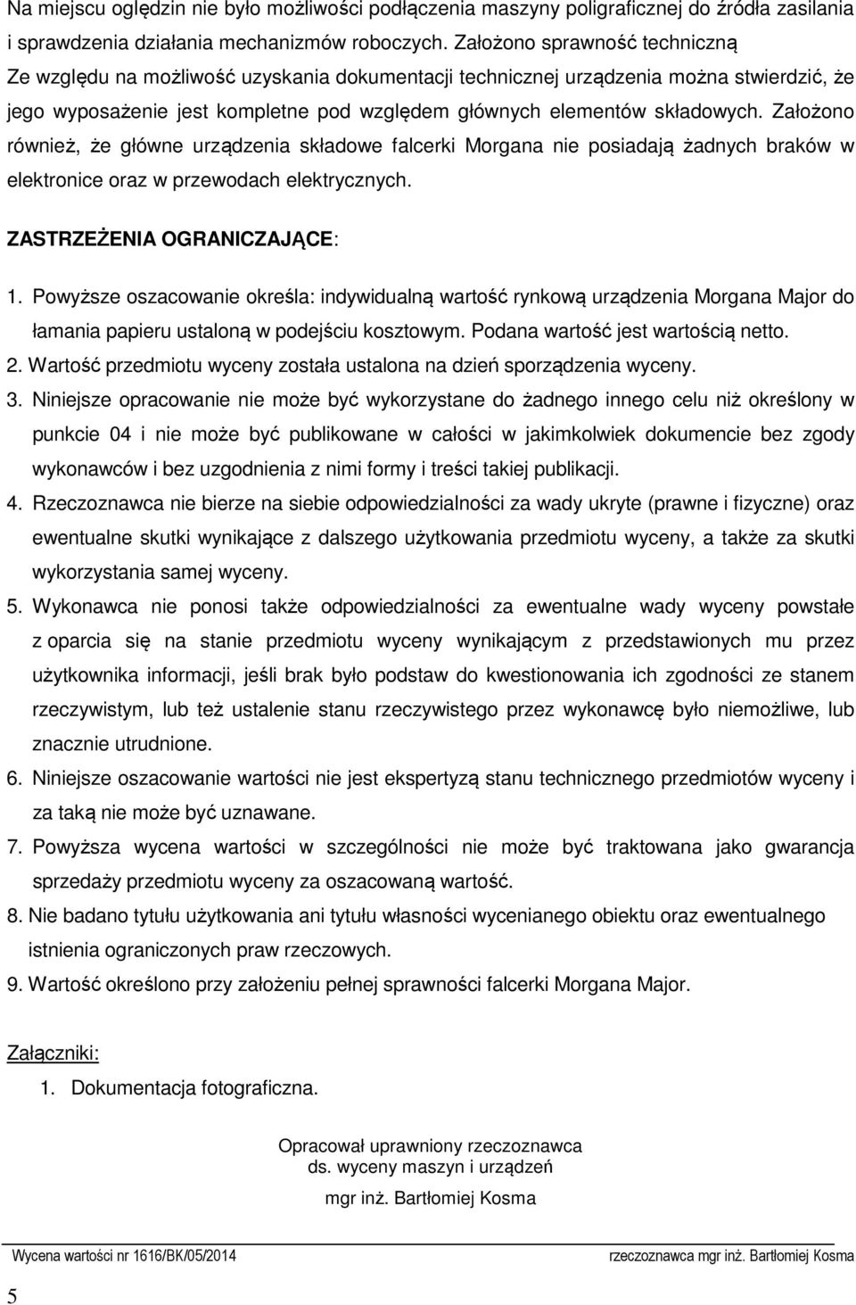 Założono również, że główne urządzenia składowe falcerki Morgana nie posiadają żadnych braków w elektronice oraz w przewodach elektrycznych. ZASTRZEŻENIA OGRANICZAJĄCE: 1.