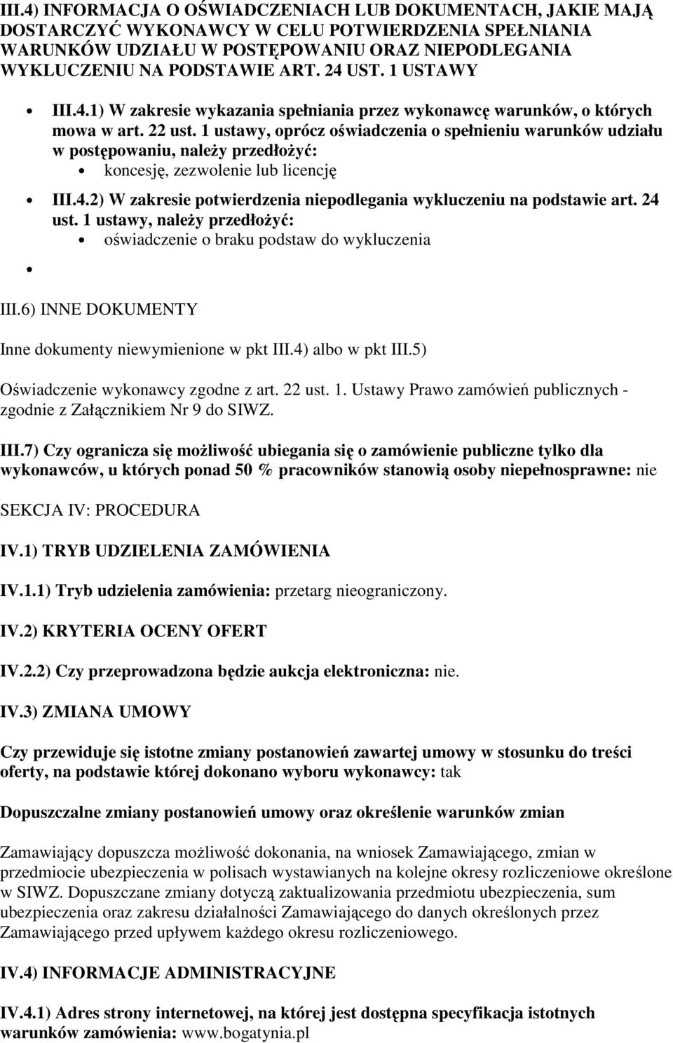 1 ustawy, oprócz oświadczenia o spełnieniu warunków udziału w postępowaniu, naleŝy przedłoŝyć: koncesję, zezwolenie lub licencję III.4.