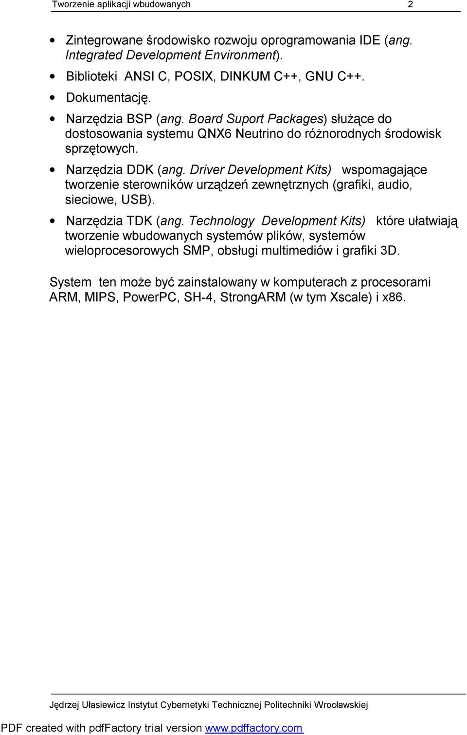 Driver Development Kits) wspomagające tworzenie sterowników urządzeń zewnętrznych (grafiki, audio, sieciowe, USB). Narzędzia TDK (ang.