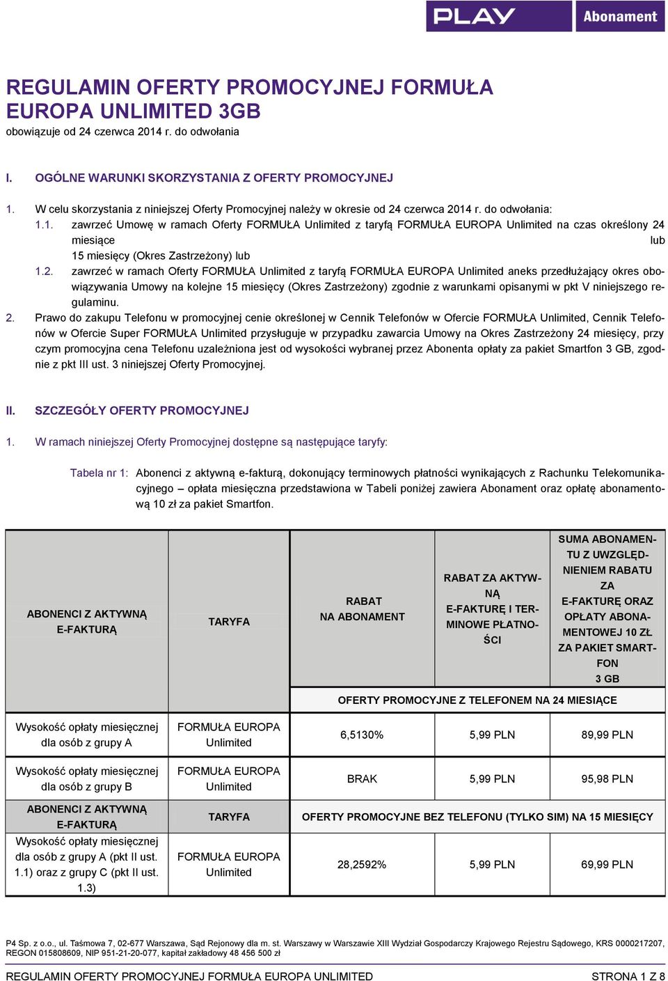 r. do odwołania: 1.1. zawrzeć Umowę w ramach Oferty FORMUŁA Unlimited z taryfą FORMUŁA EUROPA Unlimited na czas określony 24