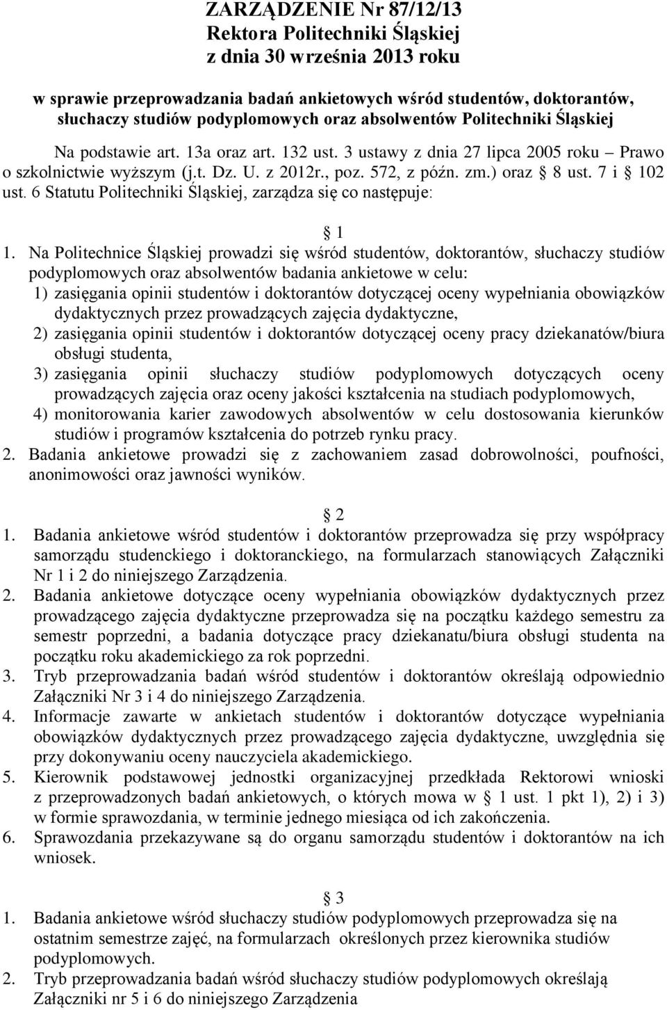 7 i 102 ust. 6 Statutu Politechniki Śląskiej, zarządza się co następuje: 1 1.