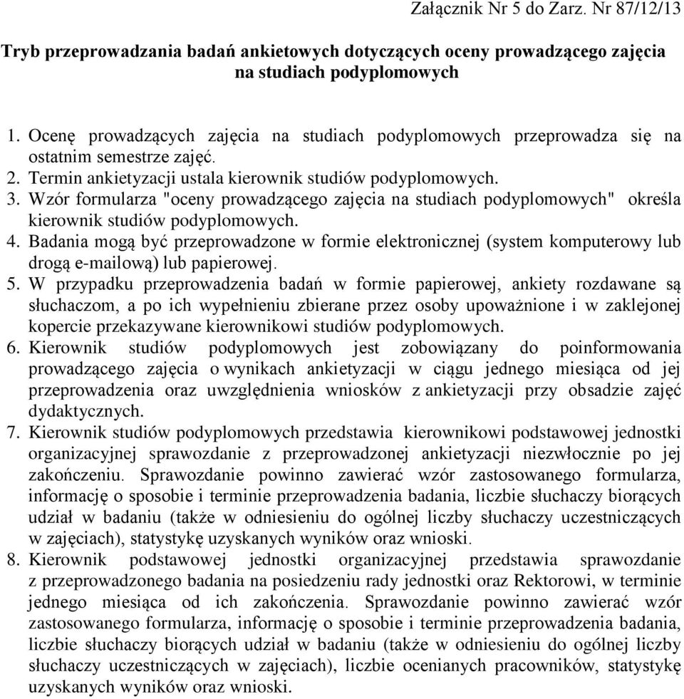 Wzór formularza "oceny prowadzącego zajęcia na studiach podyplomowych" określa kierownik studiów podyplomowych. 4.