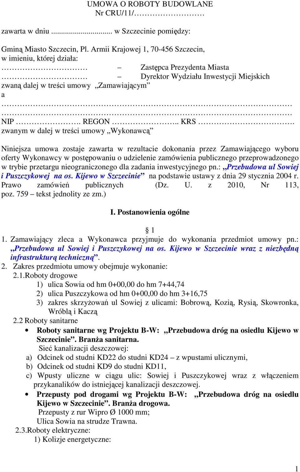 zwanym w dalej w treści umowy Wykonawcą Niniejsza umowa zostaje zawarta w rezultacie dokonania przez Zamawiającego wyboru oferty Wykonawcy w postępowaniu o udzielenie zamówienia publicznego