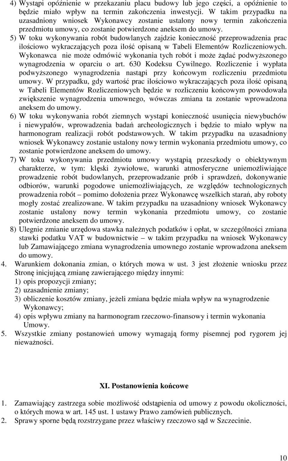 5) W toku wykonywania robót budowlanych zajdzie konieczność przeprowadzenia prac ilościowo wykraczających poza ilość opisaną w Tabeli Elementów Rozliczeniowych.