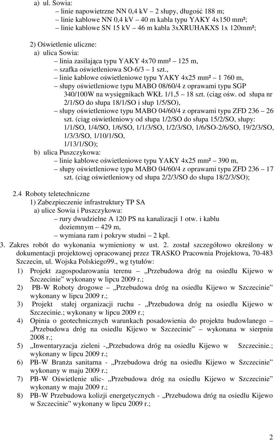 ulica Sowia: linia zasilająca typu YAKY 4x70 mm² 125 m, szafka oświetleniowa SO-6/3 1 szt.