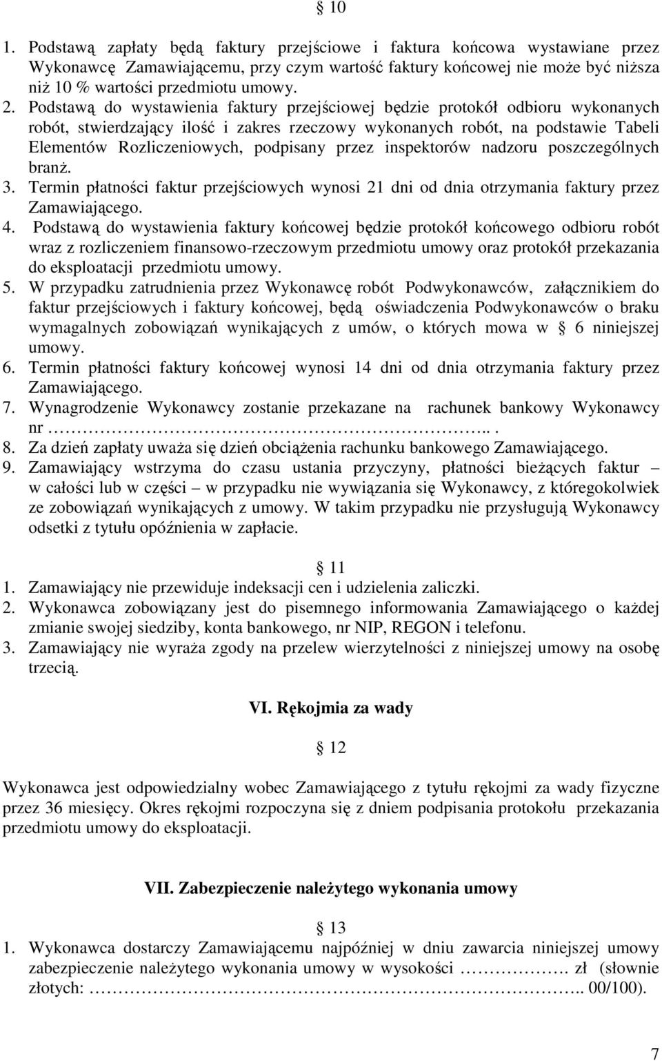 podpisany przez inspektorów nadzoru poszczególnych branŝ. 3. Termin płatności faktur przejściowych wynosi 21 dni od dnia otrzymania faktury przez Zamawiającego. 4.