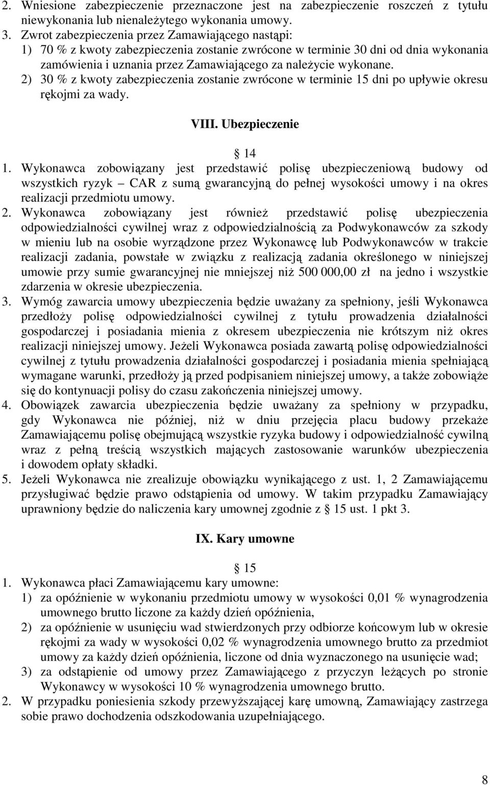 2) 30 % z kwoty zabezpieczenia zostanie zwrócone w terminie 15 dni po upływie okresu rękojmi za wady. VIII. Ubezpieczenie 14 1.