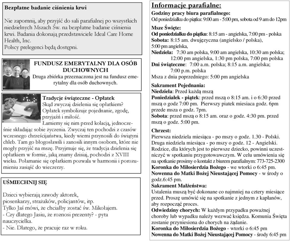FUNDUSZ EMERYTALNY DLA OSÓB DUCHOWNYCH Druga zbiórka przeznaczona jest na fundusz emerytalny dla osób duchownych. Tradycje świąteczne - Opłatek Skąd zwyczaj dzielenia się opłatkiem?