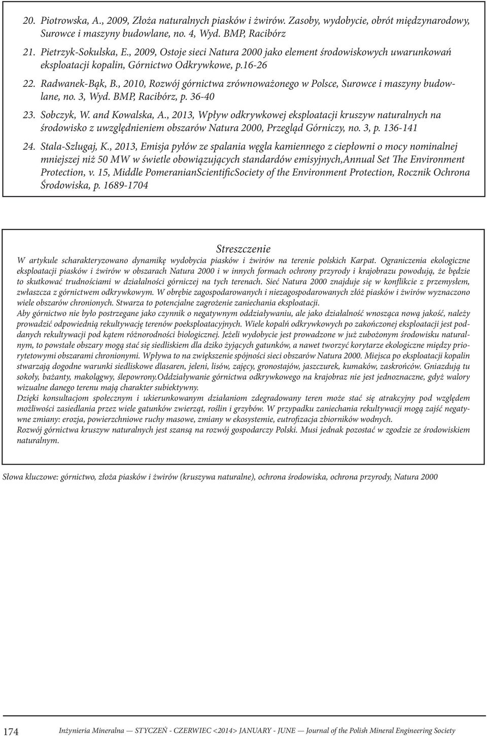 , 2010, Rozwój górnictwa zrównoważonego w Polsce, Surowce i maszyny budowlane, no. 3, Wyd. BMP, Racibórz, p. 36-40 23. Sobczyk, W. and Kowalska, A.