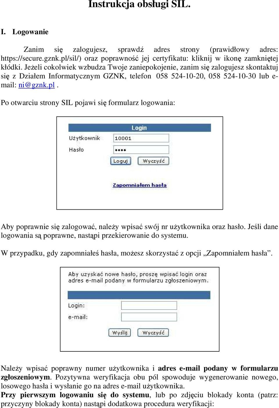 Po otwarciu strony SIL pojawi się formularz logowania: Aby poprawnie się zalogować, należy wpisać swój nr użytkownika oraz hasło. Jeśli dane logowania są poprawne, nastąpi przekierowanie do systemu.